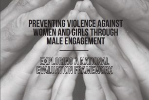 Preventing Violence against Women and Girls through Male Engagement: Exploring a National Evaluation Framework Preventing Violence against Women and Girls through Male Engagement: Exploring a National Evaluation Framework