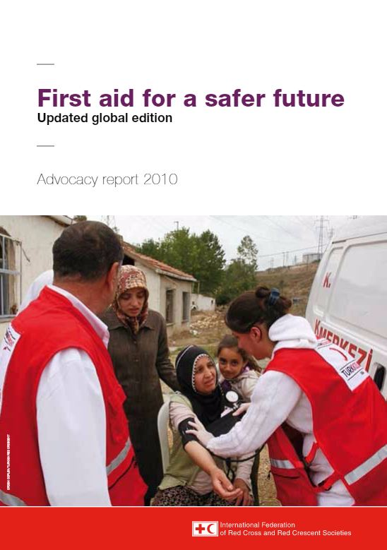 First aid for a safer future: Updated global edition (Advocacy report 2010) - First Aid (FA)