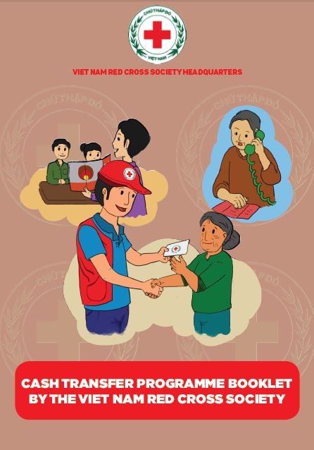 This booklet can be used as an introduction to the cash transfer in emergencies of the Viet Nam Red Cross Society (VNRC). This is not a technical guidance. The purpose of the booklet is to increase the awareness and general knowledge of cash transfer programming.