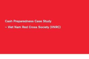 Cash Preparedness Case Study – Viet Nam Red Cross Cash Preparedness Case Study – Viet Nam Red Cross